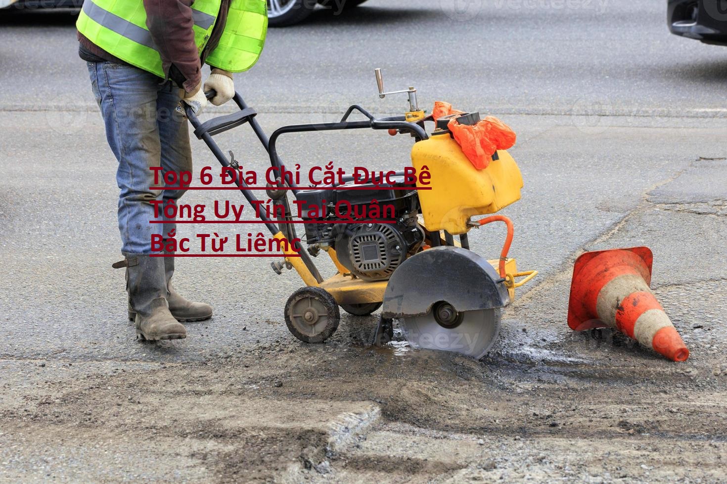 Cắt Đục Bê Tông Quận Bắc Từ Liêm Cắt Đục Bê Tông Quận Bắc Từ Liêm