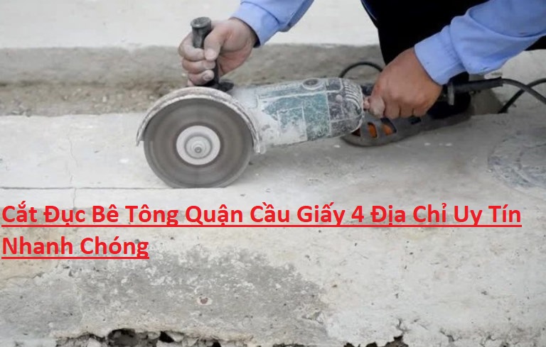Cắt Đục Bê Tông Quận Cầu Giấy 4 Địa Chỉ Uy Tín Cắt Đục Bê Tông Quận Cầu Giấy 4 Địa Chỉ Uy Tín