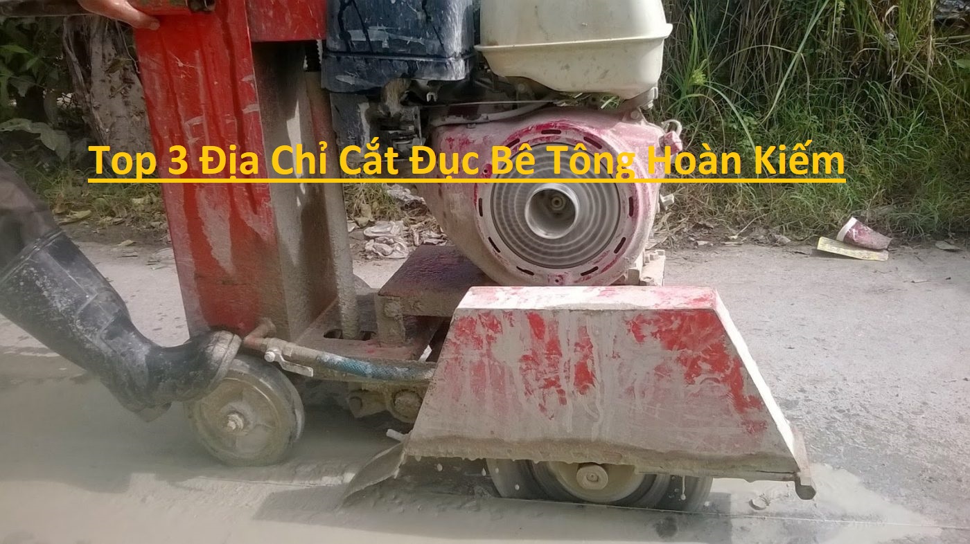 Địa Chỉ Cắt Đục Bê Tông Hoàn Kiếm Địa Chỉ Cắt Đục Bê Tông Hoàn Kiếm