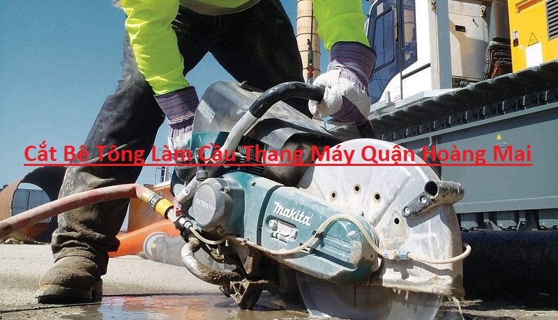 Cắt Bê Tông Làm Cầu Thang Máy Quận Hoàng Mai Cắt Bê Tông Làm Cầu Thang Máy Quận Hoàng Mai