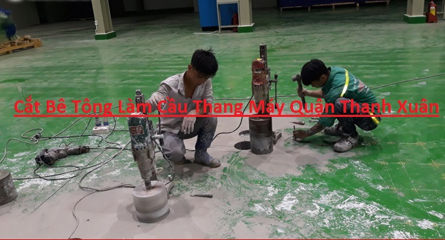 Cắt Bê Tông Làm Cầu Thang Máy Quận Thanh Xuân Cắt Bê Tông Làm Cầu Thang Máy Quận Thanh Xuân