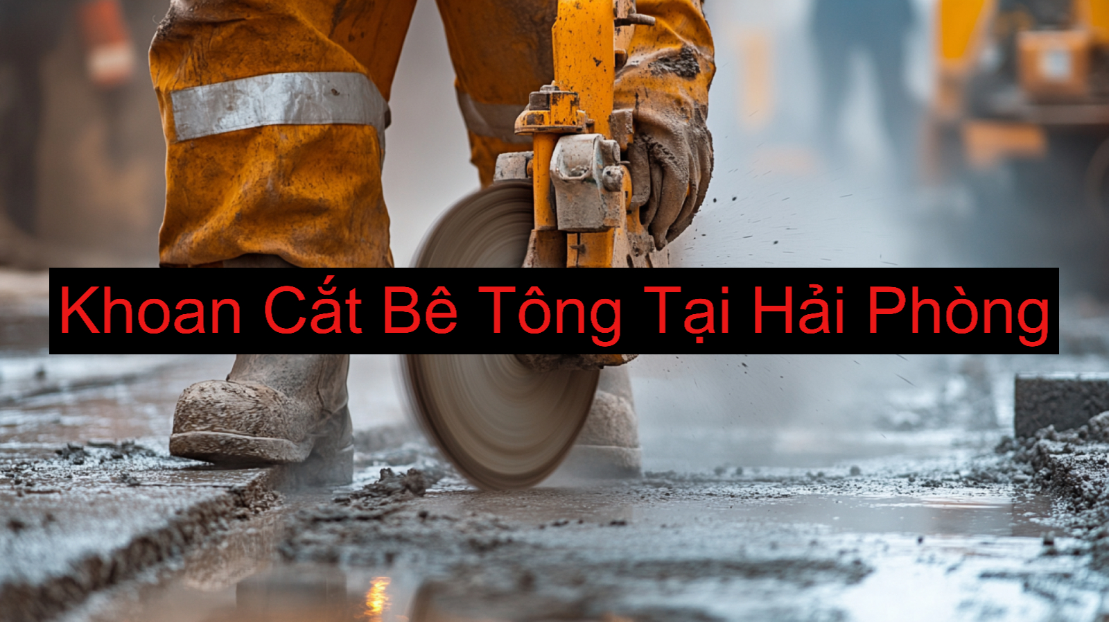 Khoan Cắt Bê Tông Cho Anh Bắc Tại Hải Phòng